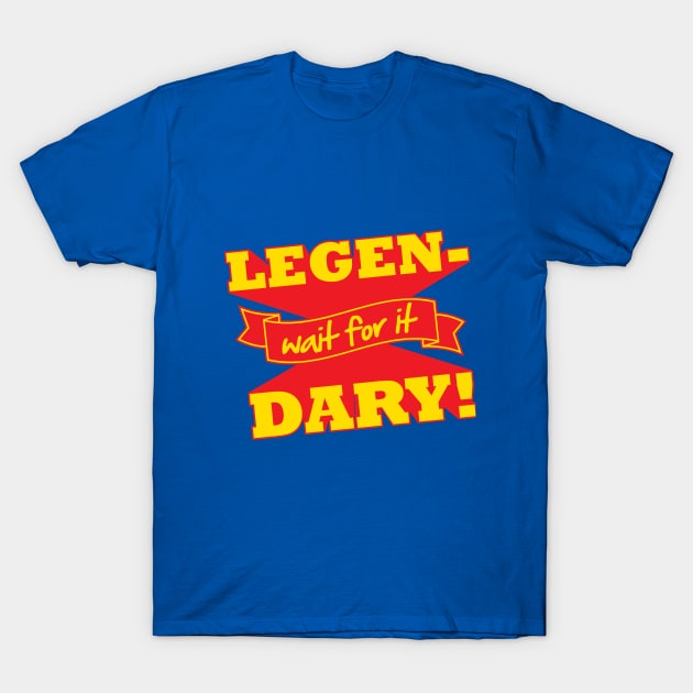 Legen-Wait For It-Dary! T-Shirt by DetourShirts